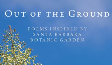 Out of the Ground: Poems Inspired by Santa Barbara Botanic Garden